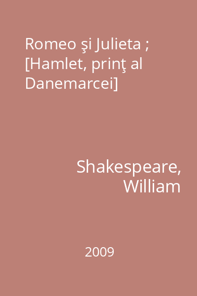 Romeo şi Julieta ; [Hamlet, prinţ al Danemarcei]