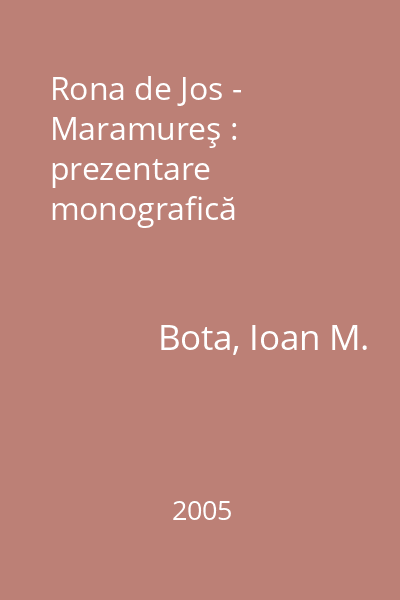 Rona de Jos - Maramureş : prezentare monografică