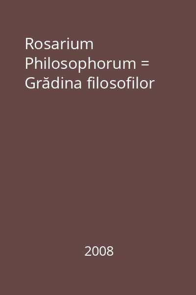 Rosarium Philosophorum = Grădina filosofilor