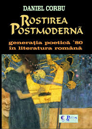 Rostirea postmodernă : generaţia poetică '80 în literatura română