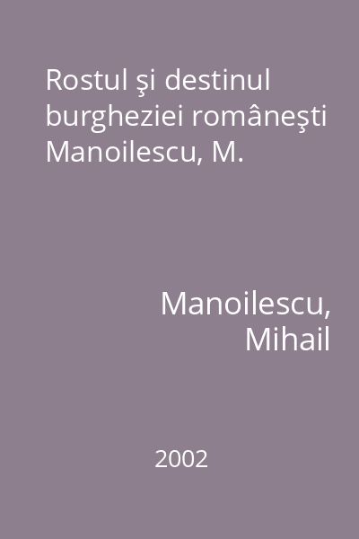 Rostul şi destinul burgheziei româneşti Manoilescu, M.