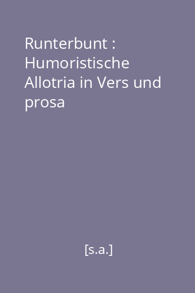 Runterbunt : Humoristische Allotria in Vers und prosa