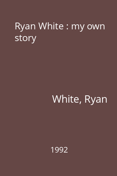 Ryan White : my own story