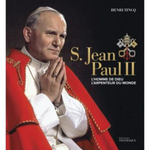 S. Jean Paul II : l'homme de Dieu, l'arpenteur du monde