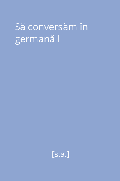 Să conversăm în germană I