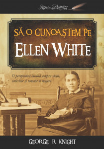 Să o cunoaştem pe Ellen White : o perspectivă inedită asupra vieţii, scrierilor şi temelor ei majore