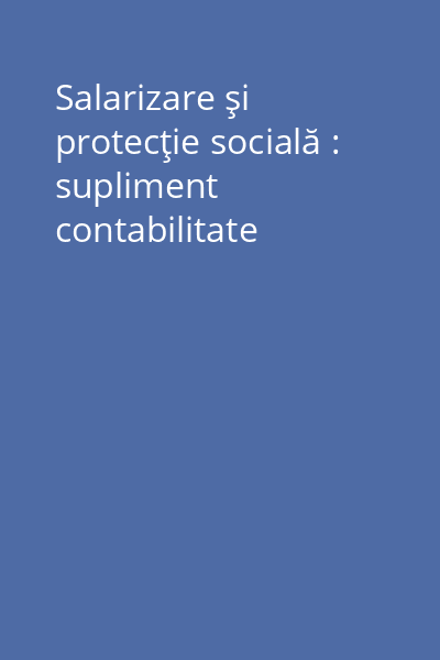 Salarizare şi protecţie socială : supliment contabilitate