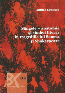 Sângele : anatomie şi simbol literar în tragediile lui Seneca şi Shakespeare