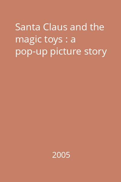 Santa Claus and the magic toys : a pop-up picture story