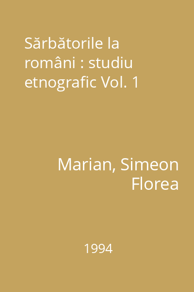 Sărbătorile la români : studiu etnografic Vol. 1