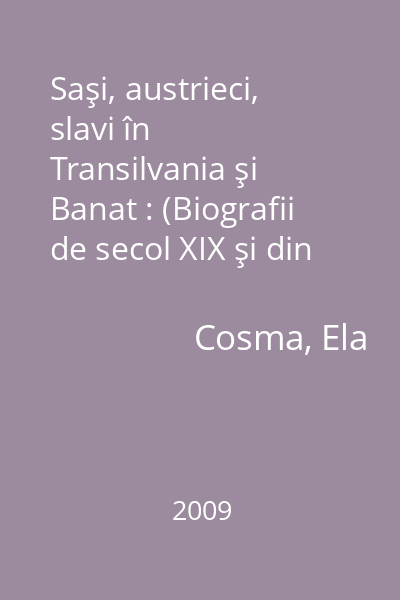 Saşi, austrieci, slavi în Transilvania şi Banat : (Biografii de secol XIX şi din vremea revoluţiei paşoptiste)