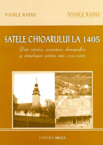 Satele Chioarului la 1405 : date istorice, economice, demografice şi etimologice pentru anii 1231-2005