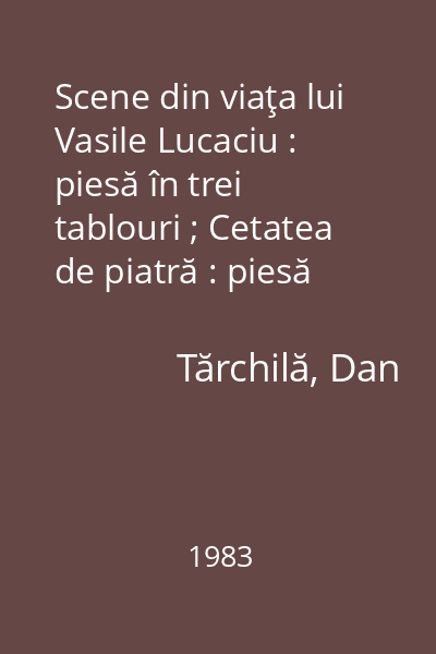 Scene din viaţa lui Vasile Lucaciu : piesă în trei tablouri ; Cetatea de piatră : piesă într-un act