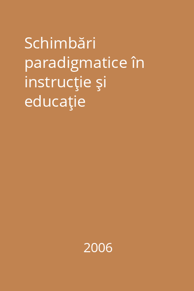 Schimbări paradigmatice în instrucţie şi educaţie