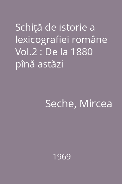 Schiţă de istorie a lexicografiei române Vol.2 : De la 1880 pînă astăzi