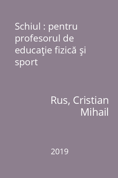 Schiul : pentru profesorul de educaţie fizică şi sport