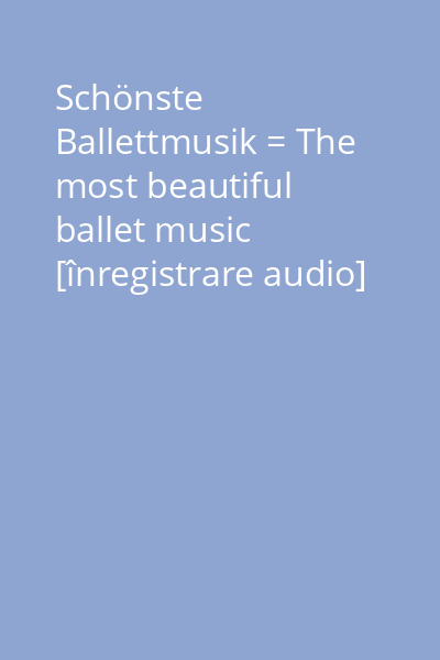 Schönste Ballettmusik = The most beautiful ballet music [înregistrare audio] CD 6: La boîte à joujoux ; Jeux ; Jeux de cartes