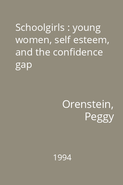 Schoolgirls : young women, self esteem, and the confidence gap