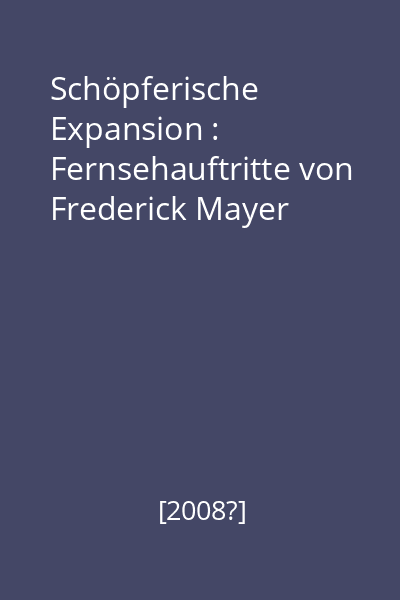 Schöpferische Expansion : Fernsehauftritte von Frederick Mayer
