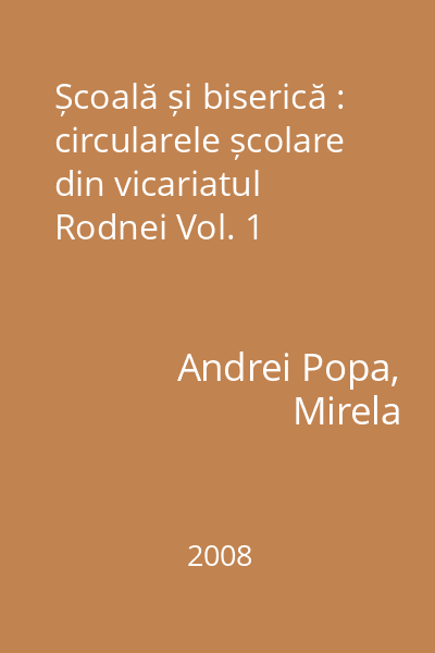 Școală și biserică : circularele școlare din vicariatul Rodnei Vol. 1