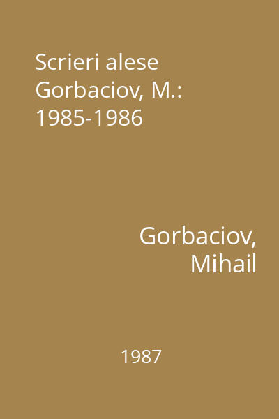Scrieri alese Gorbaciov, M.: 1985-1986