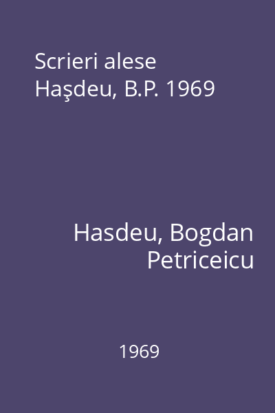 Scrieri alese Haşdeu, B.P. 1969