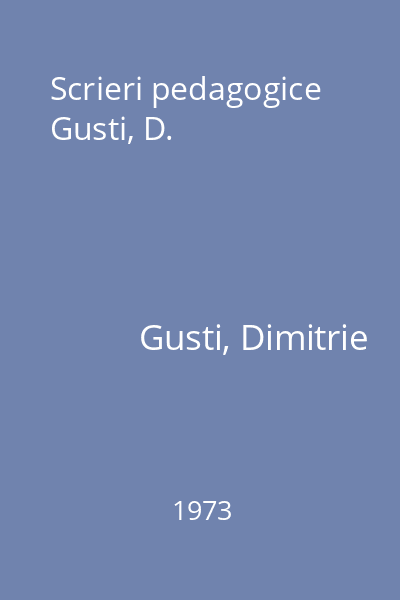 Scrieri pedagogice Gusti, D.