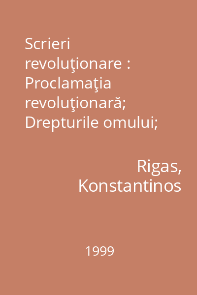 Scrieri revoluţionare : Proclamaţia revoluţionară; Drepturile omului; Constituţia; Thurios