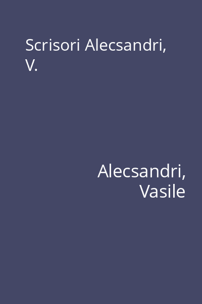Scrisori Alecsandri, V.