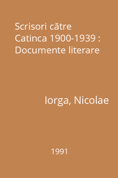 Scrisori către Catinca 1900-1939 : Documente literare