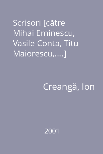 Scrisori [către Mihai Eminescu, Vasile Conta, Titu Maiorescu,....]