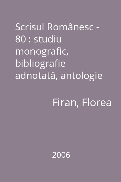 Scrisul Românesc - 80 : studiu monografic, bibliografie adnotată, antologie