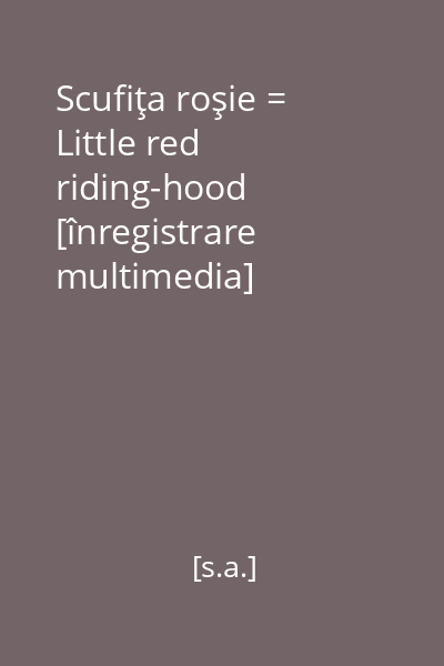 Scufiţa roşie = Little red riding-hood [înregistrare multimedia] Infomedia Pro