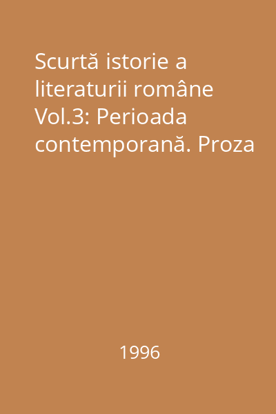 Scurtă istorie a literaturii române Vol.3: Perioada contemporană. Proza