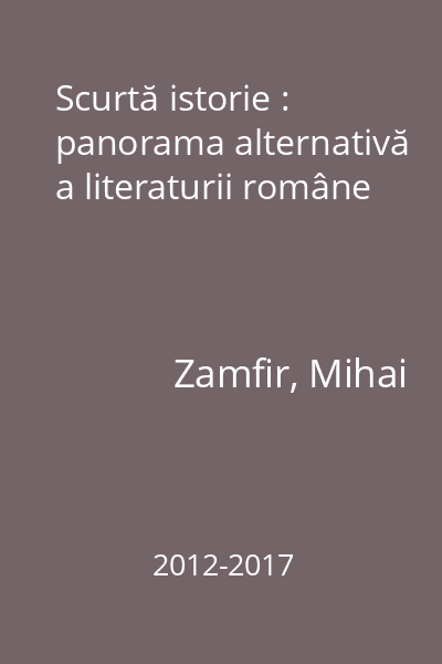 Scurtă istorie : panorama alternativă a literaturii române