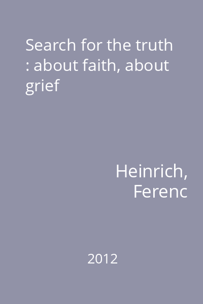 Search for the truth : about faith, about grief
