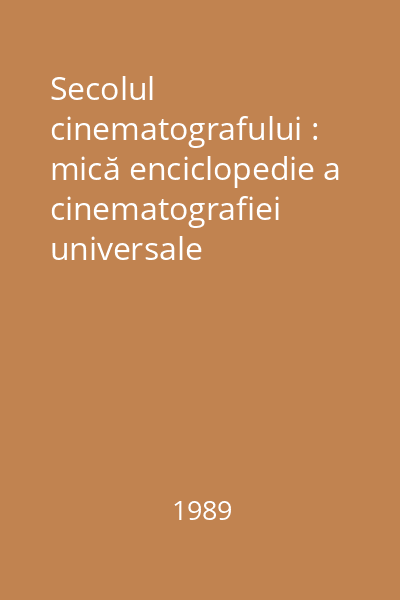 Secolul cinematografului : mică enciclopedie a cinematografiei universale