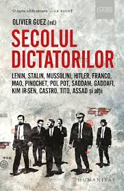 Secolul dictatorilor : [Lenin, Stalin, Mussolini, Hitler, Franco, Mao, Pinochet, Pol Pot, Saddam, Gaddafi, Kim Ir-Sen, Castro, Tito, Assad și alții]