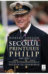 Secolul prințului Philip : 1921-2021