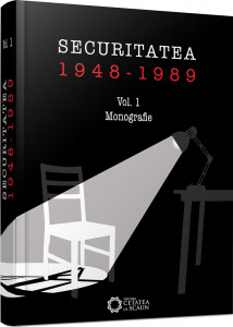 Securitatea : (1948-1989) Vol. 1 : Monografie