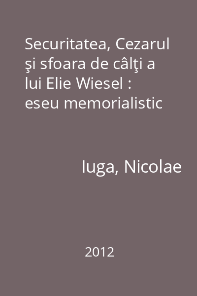 Securitatea, Cezarul şi sfoara de câlţi a lui Elie Wiesel : eseu memorialistic
