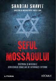 Șeful Mossadului : doctrina și misiunile serviciului israelian de informații externe