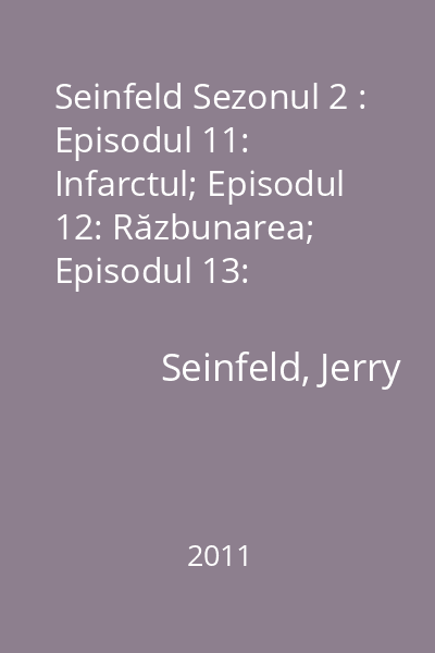 Seinfeld Sezonul 2 : Episodul 11: Infarctul; Episodul 12: Răzbunarea; Episodul 13: Înțelegerea