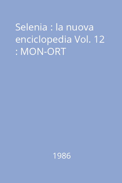 Selenia : la nuova enciclopedia Vol. 12 : MON-ORT