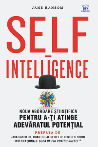 Self-intelligence : noua abordare ştiinţifică pentru a-ţi atinge adevăratul potenţial