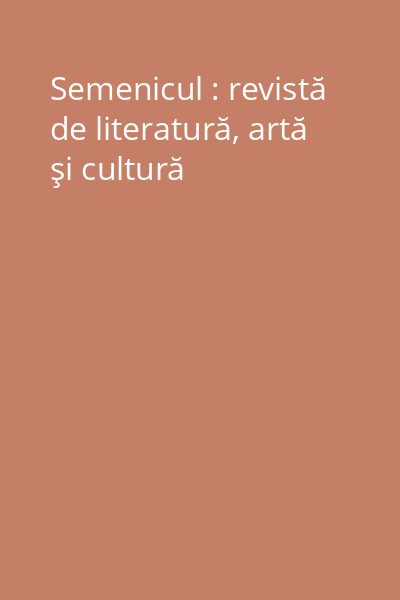 Semenicul : revistă de literatură, artă şi cultură