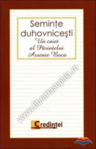 Seminţe duhovniceşti : un caiet al Părintelui Arsenie Boca