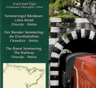 Semmeringul Bănăţean : calea ferată Oraviţa - Anina = Der Banater Semmering : die Eisenbahnlinie Orawitza - Anina
