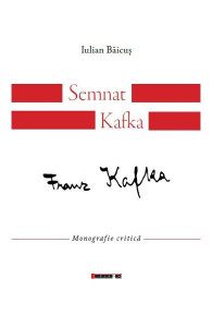 Semnat Kafka : monografie critică