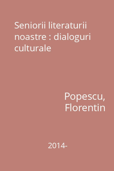 Seniorii literaturii noastre : dialoguri culturale